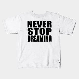 Never stop dreaming Kids T-Shirt